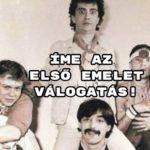 Jöhet egy Első Emelet sláger? Mutatunk tízet, jó válogatást kívánunk!