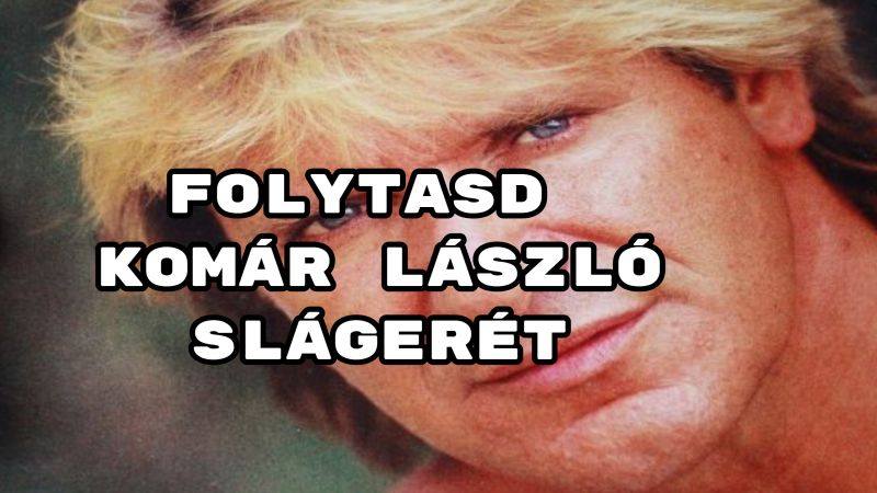 Folytasd Komár László slágerét – megy a 8 helyes válasz?