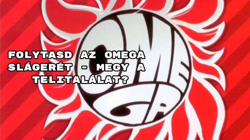 Folytasd az Omega slágerét - megy a telitalálat?