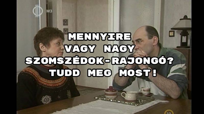 Mennyire vagy nagy Szomszédok-rajongó? Tudd meg most!