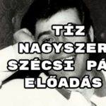 Tíz nagyszerű Szécsi Pál előadás - jó válogatást kívánunk!
