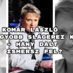 Induljon a Komár László legnagyobb slágerei kvíz.