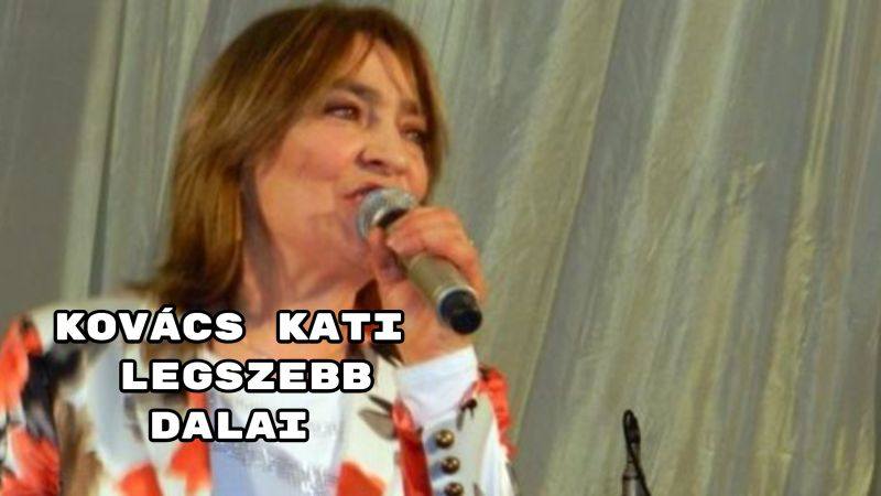 Kovács Kati legszebb dalai