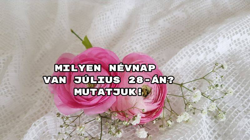 Milyen névnap van július 28-án? Mutatjuk!
