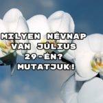 Milyen névnap van július 29-én? Mutatjuk!