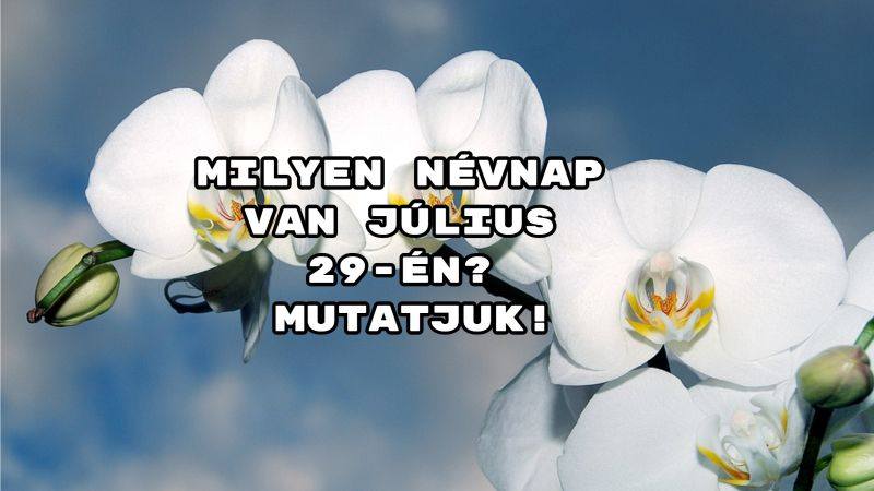 Milyen névnap van július 29-én? Mutatjuk!