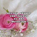 Milyen névnap van július 31-én? Mutatjuk!