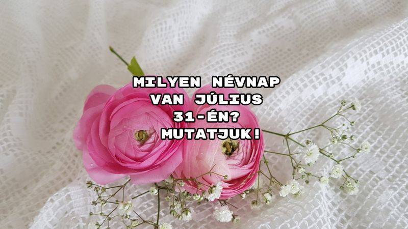 Milyen névnap van július 31-én? Mutatjuk!