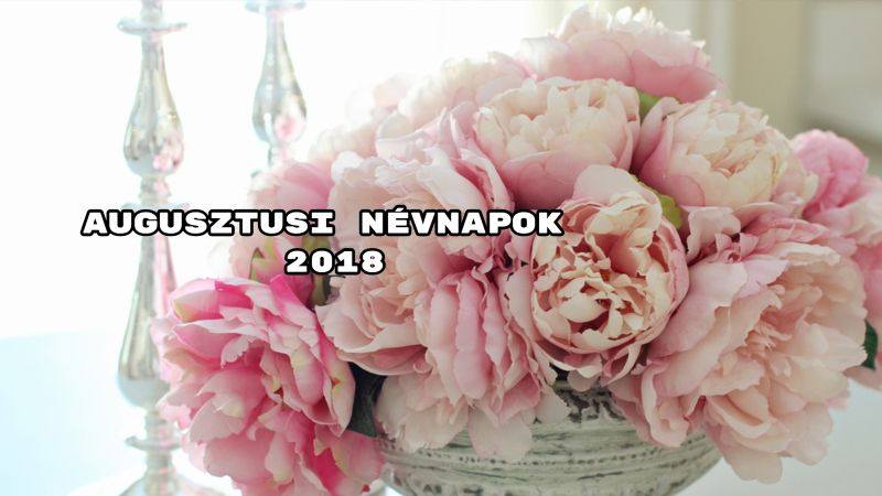 Augusztusi névnapok 2018 - Milyen névnapok vannak augusztusban?