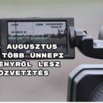 2018 augusztus 20.: Több ünnepi eseményről lesz közvetítés