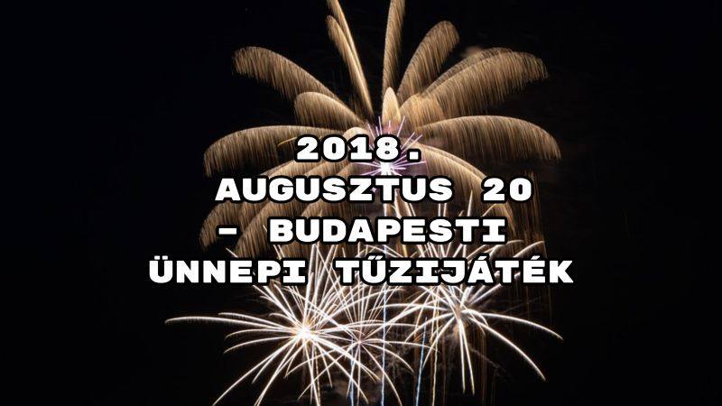 2018. augusztus 20 – információk a budapesti ünnepi tűzijátékról