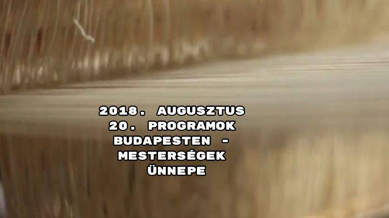 2018. augusztus 20. programok Budapesten - Mesterségek ünnepe