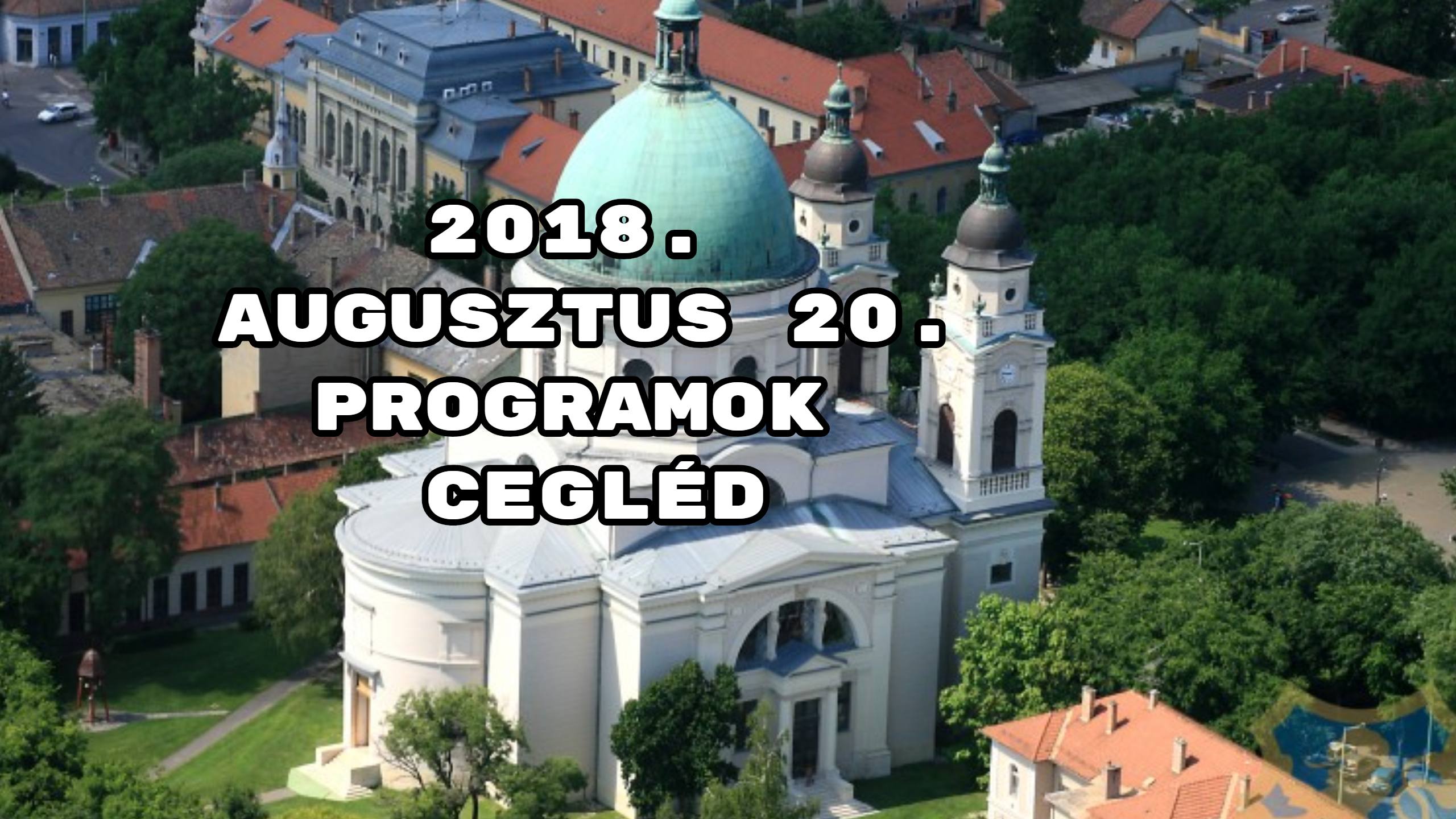 2018. augusztus 20. programok Cegléd