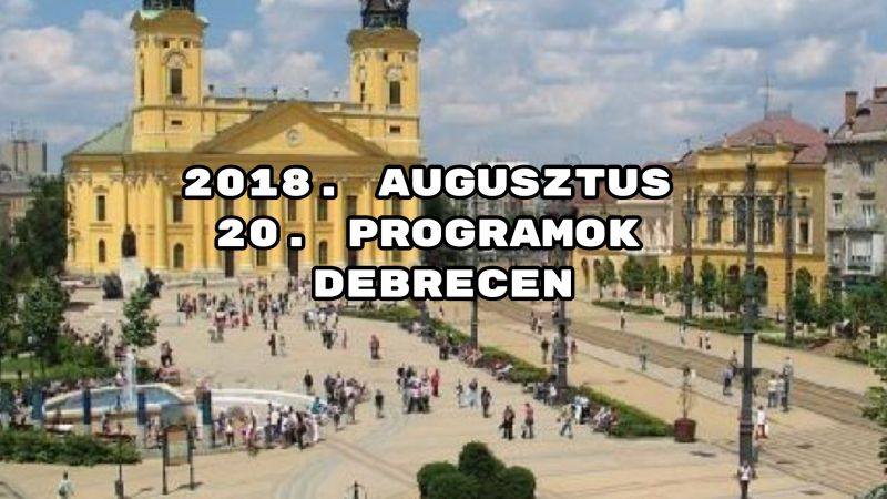 2018. augusztus 20. programok Debrecen