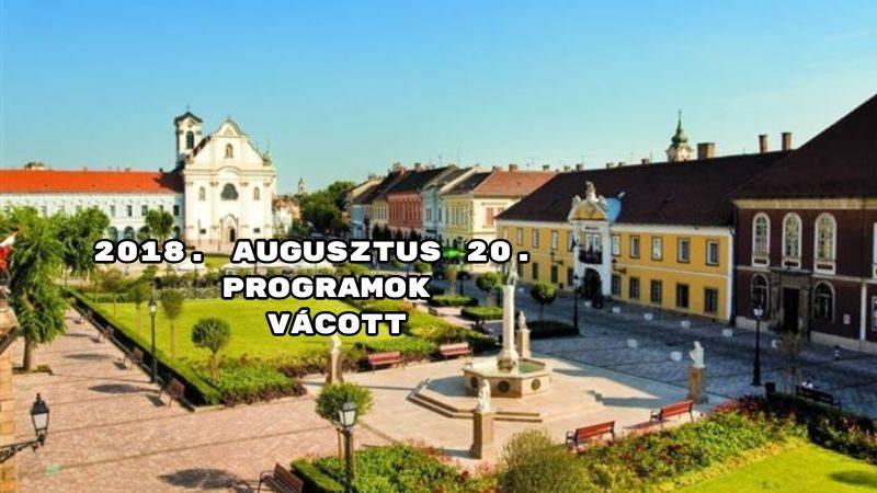 2018. augusztus 20. programok Vácott