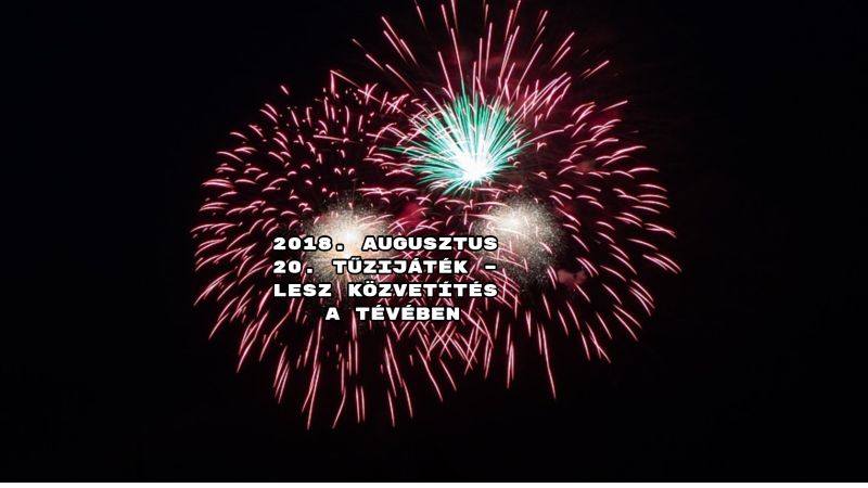 2018. augusztus 20. tűzijáték – lesz közvetítés a tévében