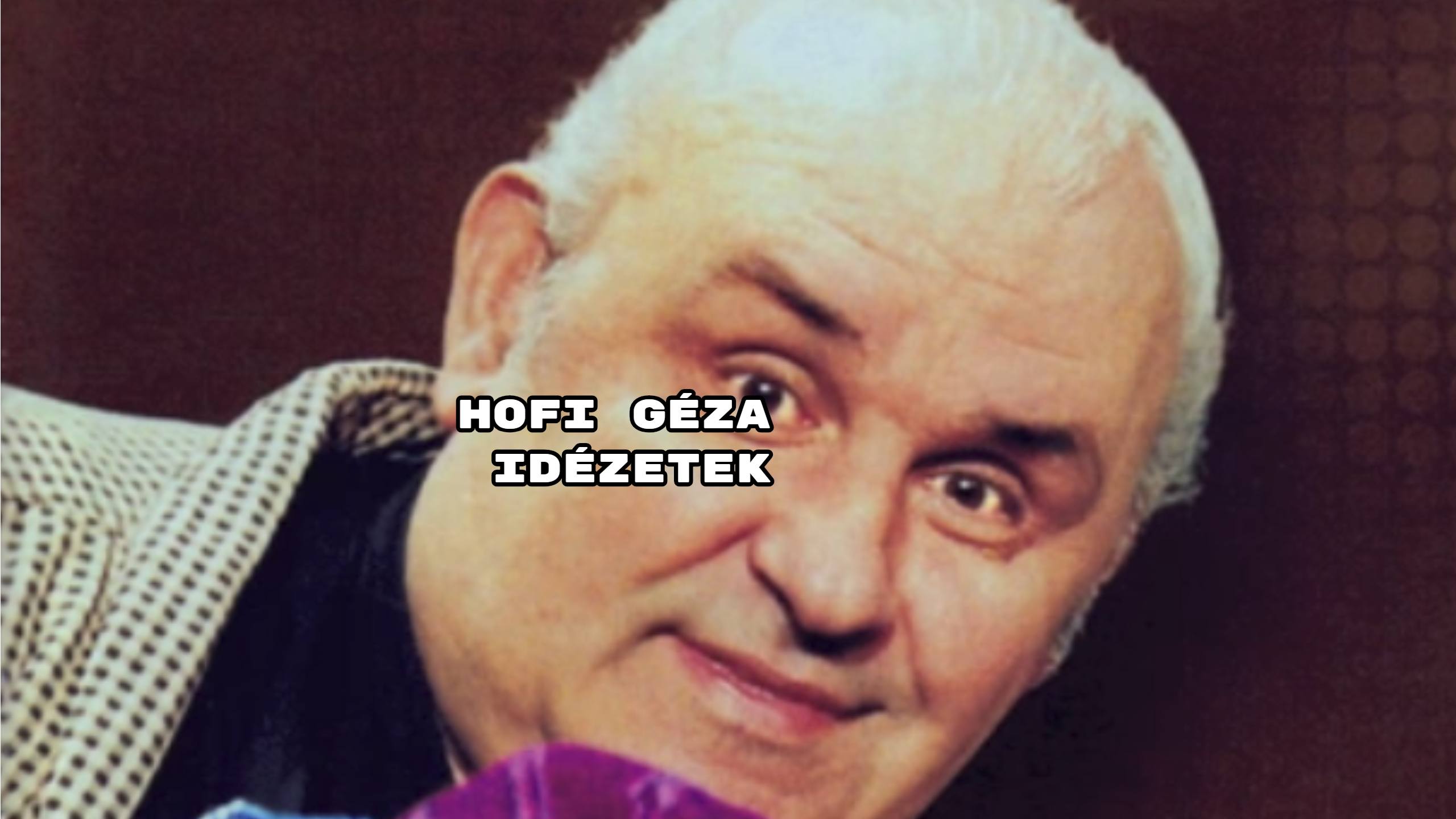 Folytatjuk Hofi Géza idézetekből válogató sorozatunkat.