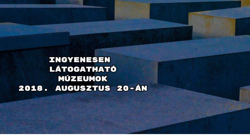 Ingyenesen látogatható múzeumok 2018. augusztus 20-án