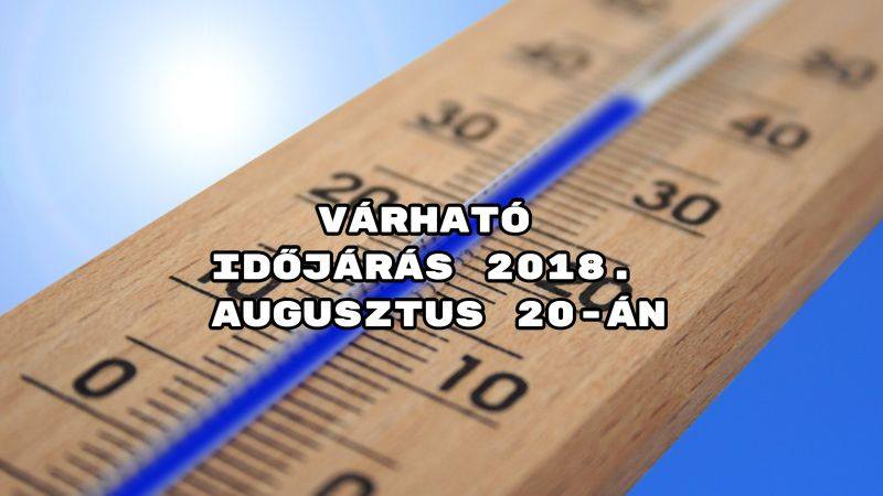 Várható időjárás 2018. augusztus 20-án