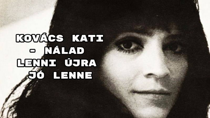 Kovács Kati - Nálad lenni újra jó lenne