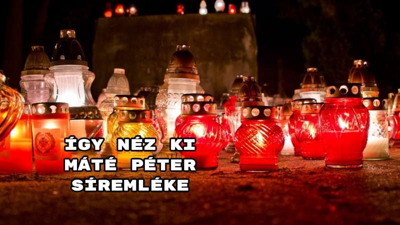 Így néz ki Máté Péter síremléke