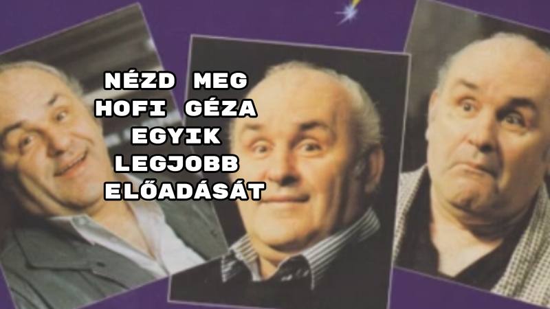 Nézd meg Hofi Géza egyik legjobb előadását