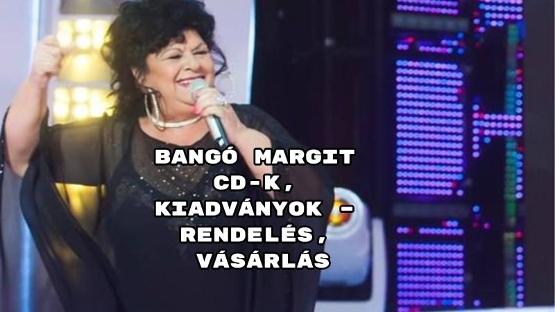 Bangó Margit CD-k, kiadványok – rendelés, vásárlás