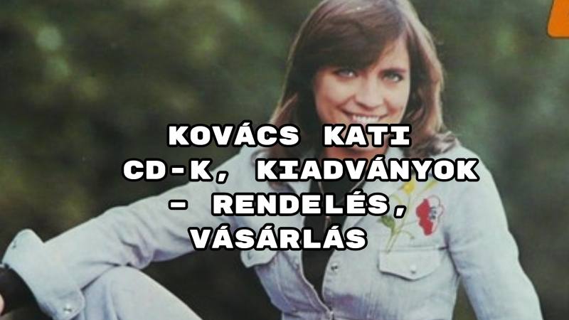 Kovács Kati CD-k, kiadványok – rendelés, vásárlás