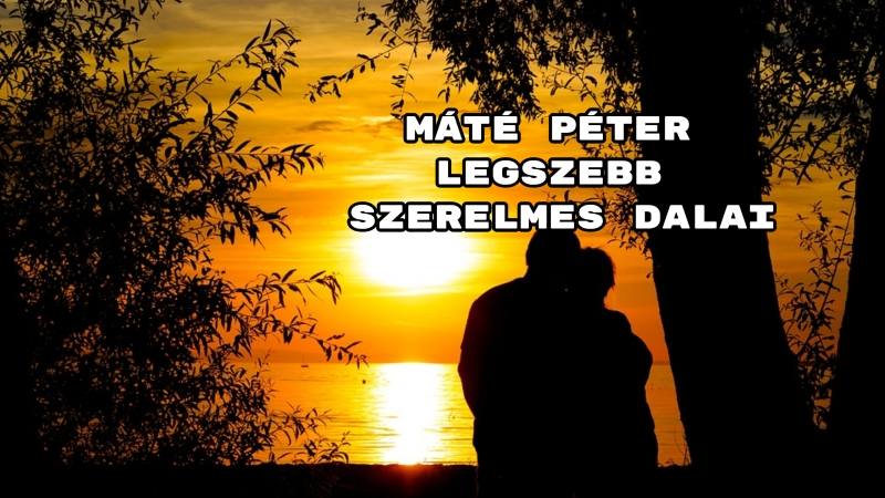 Máté Péter legszebb szerelmes dalai