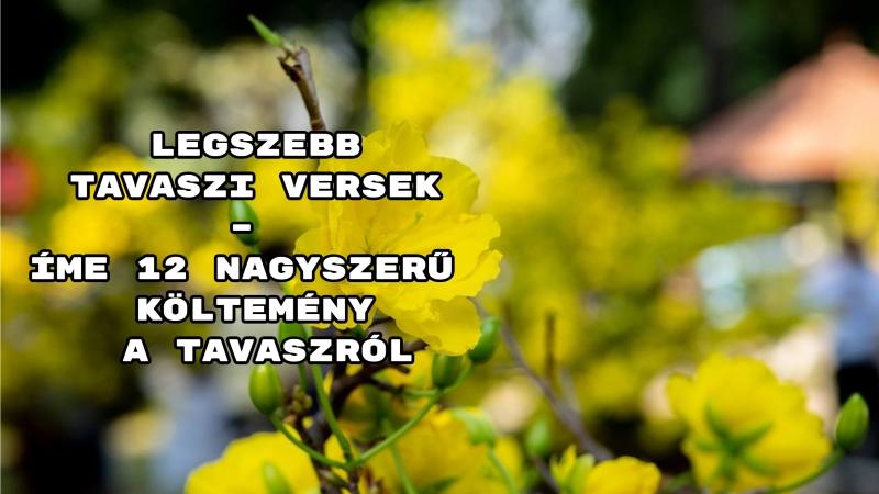 Legszebb tavaszi versek – íme 12 nagyszerű költemény a tavaszról