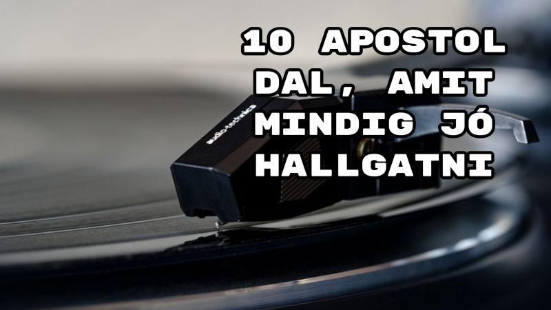 10 Apostol dal, amit mindig jó hallgatni