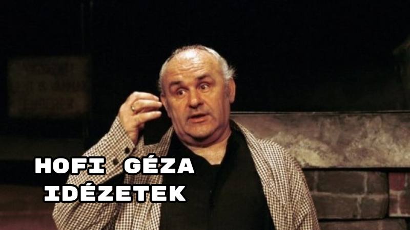 Hofi Géza idézetek - íme 10 zseniális gondolat a kiváló humoristától
