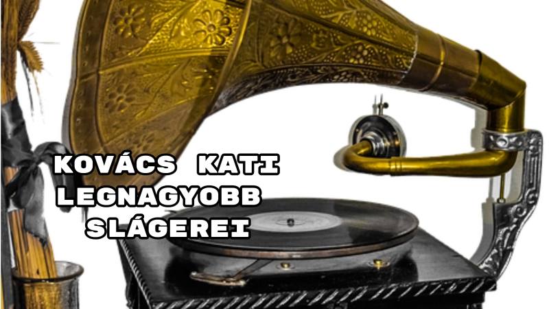 Kovács Kati legnagyobb slágerei