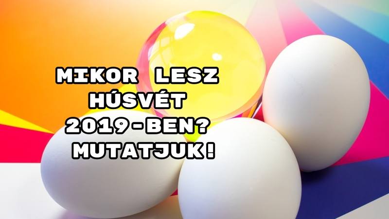 Mikor lesz húsvét 2019-ben? Mutatjuk!