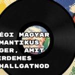 6 régi magyar romantikus sláger, amit érdemes meghallgatnod