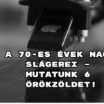 A 70-es évek nagy slágerei – mutatunk 6 örökzöldet!