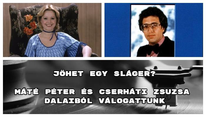 Jöhet egy sláger_ Máté Péter és Cserháti Zsuzsa dalaiból válogattunk
