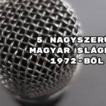 5 nagyszerű magyar sláger 1972-ből