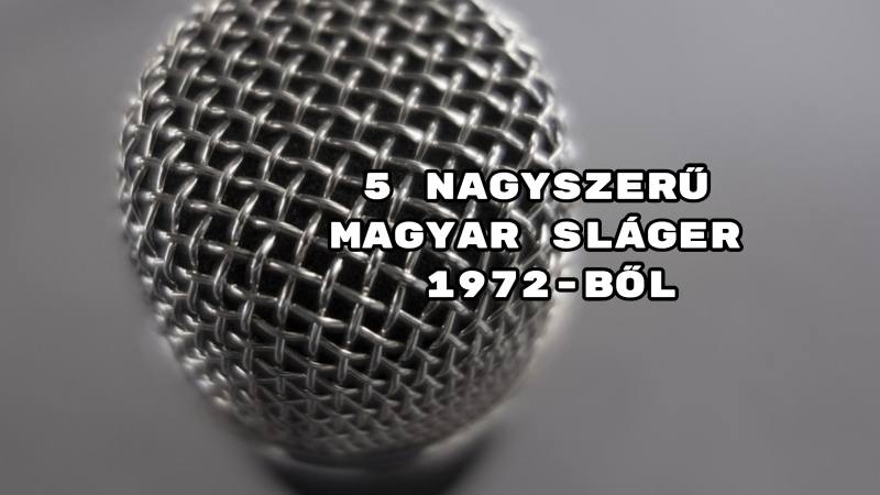 5 nagyszerű magyar sláger 1972-ből
