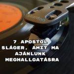 7 Apostol sláger, amit ma ajánlunk meghallgatásra