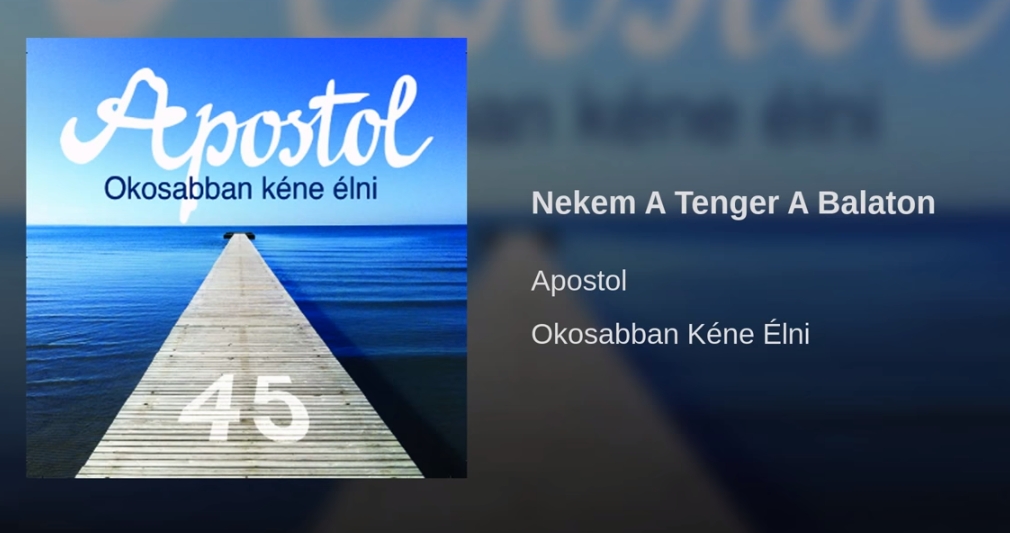 Jöjjön az Apostol Nekem a tenger a Balaton dala.