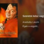 Jöjjön Aradszky László - Szeretni kész vagyok mindig előadása.