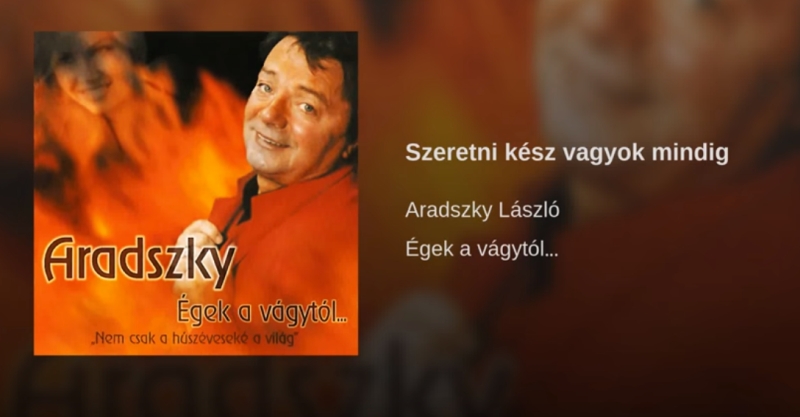 Jöjjön Aradszky László - Szeretni kész vagyok mindig előadása.