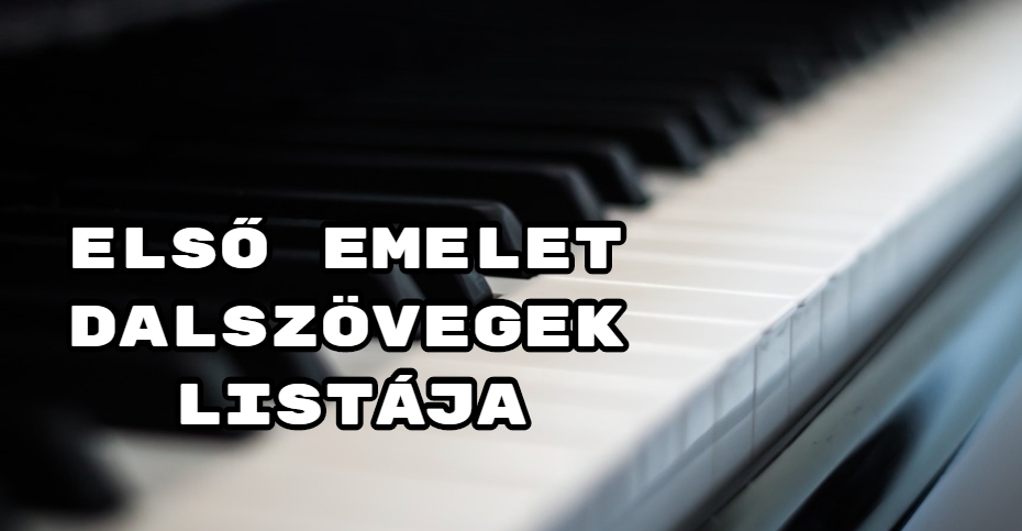 Jöjjön az Első Emelet együttes dalszövegek listája összeállításunk.