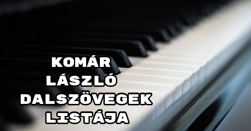 Jöjjön Komár László dalszövegek listája összeállításunk.