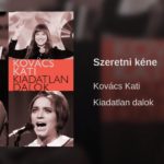 Hallgasd meg Kovács Kati: Szeretni kéne dalát.