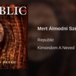 Jöjjön a Republic: Mert álmodni szép dala.