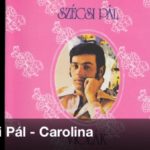 Jöjjön Szécsi Pál - Carolina című dala.